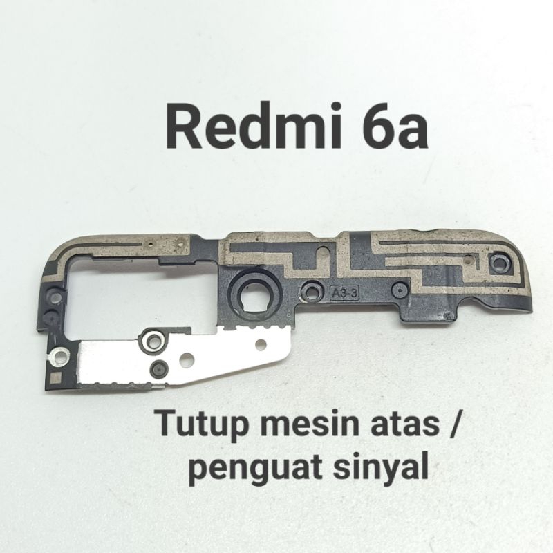 Tutup mesin atas plus Penguat siyal Xiaomi redmi 6A / 6A prime Original Copotan