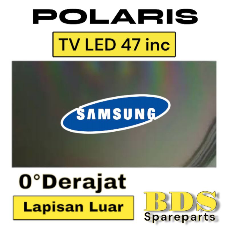 POLARIS TV LED SAMSUNG 47 INC 0 DERAJAT LAPISAN BAGIAN LUAR TV LCD POLARISER POLARIZER TV SAMSUNG