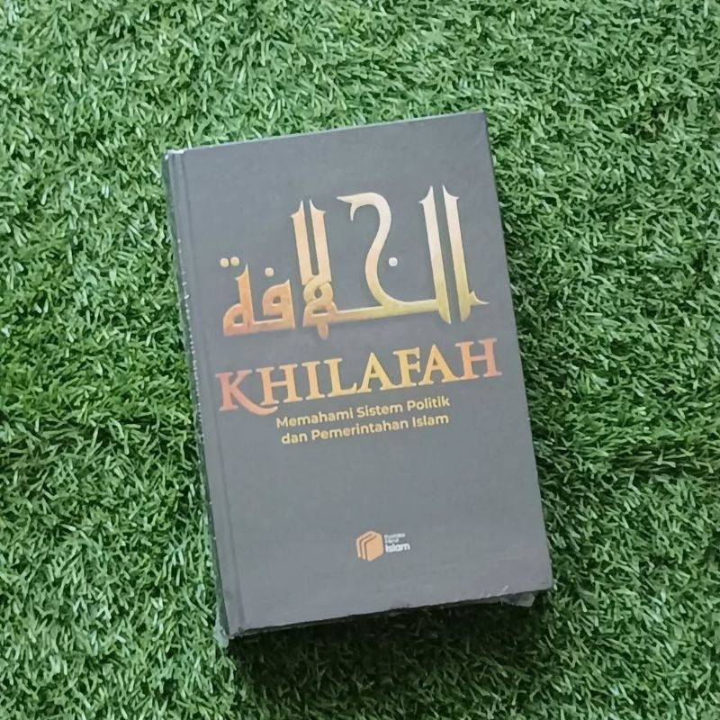 KHILAFAH : Memahami Sistem Politik & Pemerintahan Islam