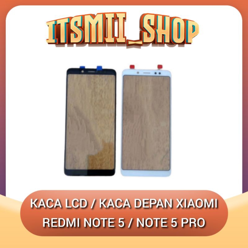 KACA LCD KACA DEPAN KACA LAYAR XIAOMI REDMI NOTE 5 / NOTE 5 PRO