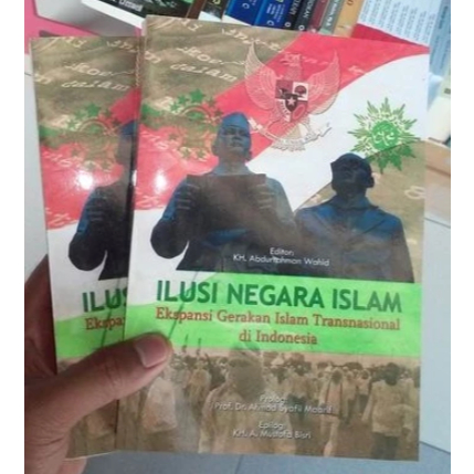 ILUSI NEGARA ISLAM Ekspansi Gerakan Islam Transisional di Indonesia - K.H Abdurrahman Wahid