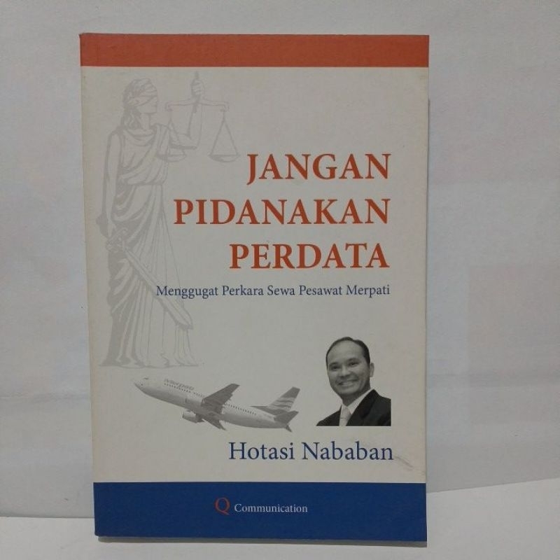Buku Jangan Pidanakan Perdata Menggugat Perkara Sewa Pesawat Merpati -Hotasi Nababan