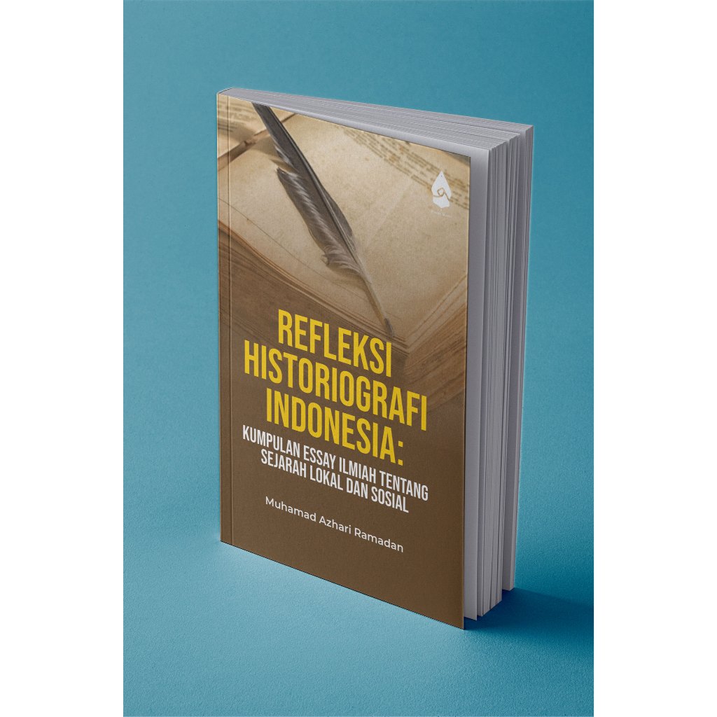 REFLEKSI HISTORIOGRAFI INDONESIA: KUMPULAN ESSAY ILMIAH TENTANG SEJARAH LOKAL DAN SOSIAL
