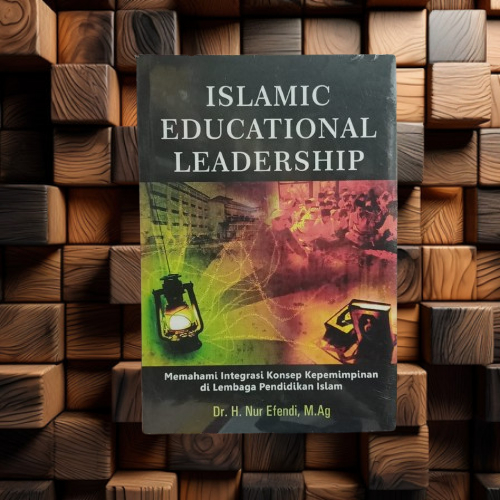 Buku Islamic Educational Leadership - Memahami Integrasi Konsep Kepemimpinan di Pendidikan Islam