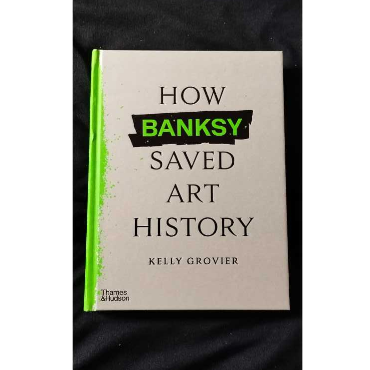 Kelly Grovier - How Banksy Saves Art History, Buku Seni Art Book