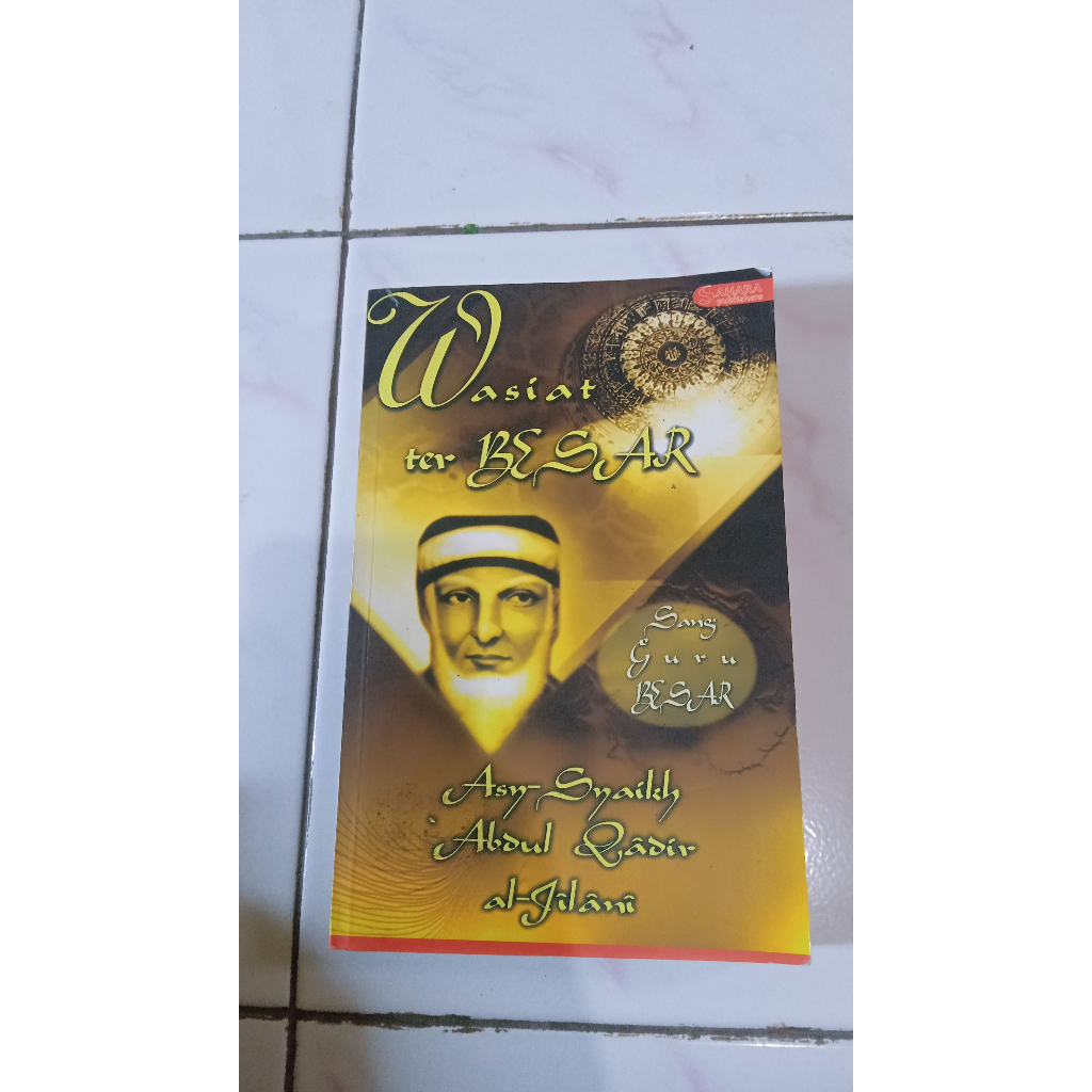 Wasiat Terbesar Sang Guru Besar - Asy- Syaikh Abdul Qadir al- Jilani