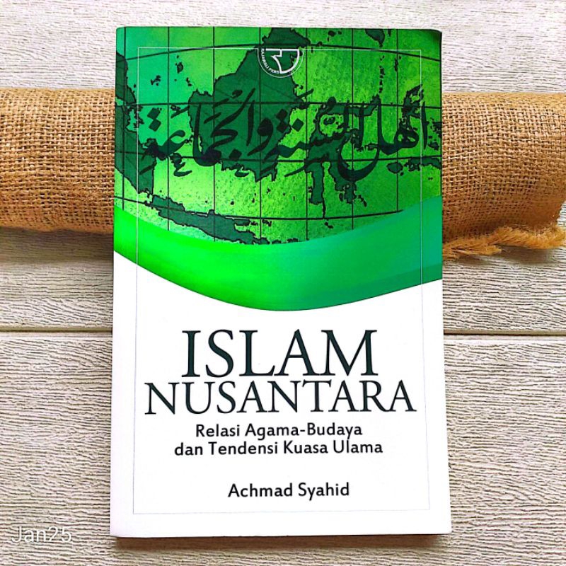 Original | Islam Nusantara Relasi Agama Budaya Dan Tendensi Kuasa Ulama, Achmad Syahid