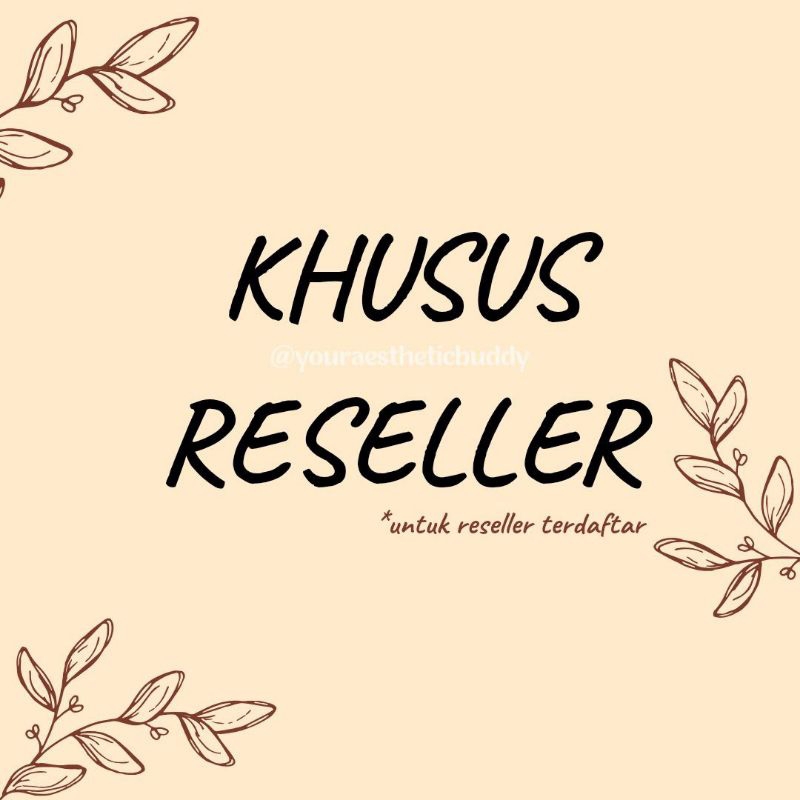 

PEMESANAN KHUSUS RESELLER RESMI @youraestheticbuddy