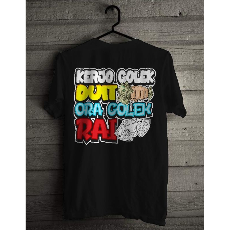 Kaos kerjo golek duit ora golek rai