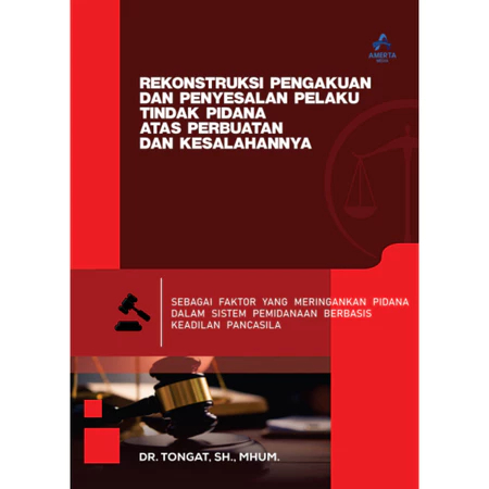 REKONSTRUKSI PENGAKUAN DAN PENYESALAN PELAKU TINDAK PIDANA ATAS PERBUATAN DAN KESALAHANNYA SEBAGAI F