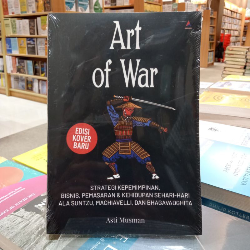 Art Of War Strategi Kepemimpinan Bisnis Pemasaran Kehidupan Sehari-hari Ala SunTzu Machiavelli Dan B