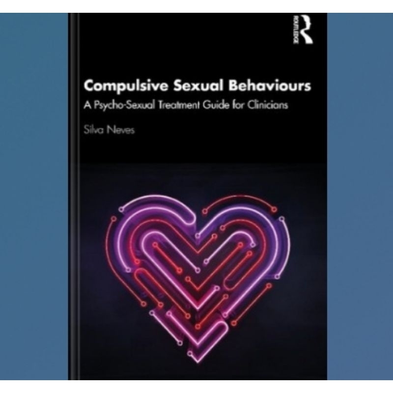 Buku Compulsive Sexual Behaviours: A Psycho-Sexual Treatment Guide for Clinicians