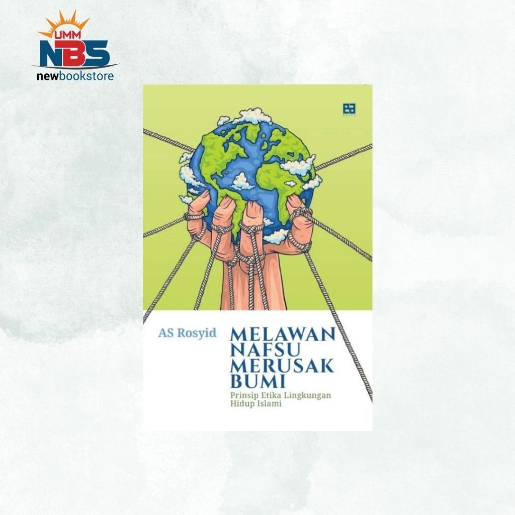 Melawan Nafsu Merusak Bumi - AS Rosyid