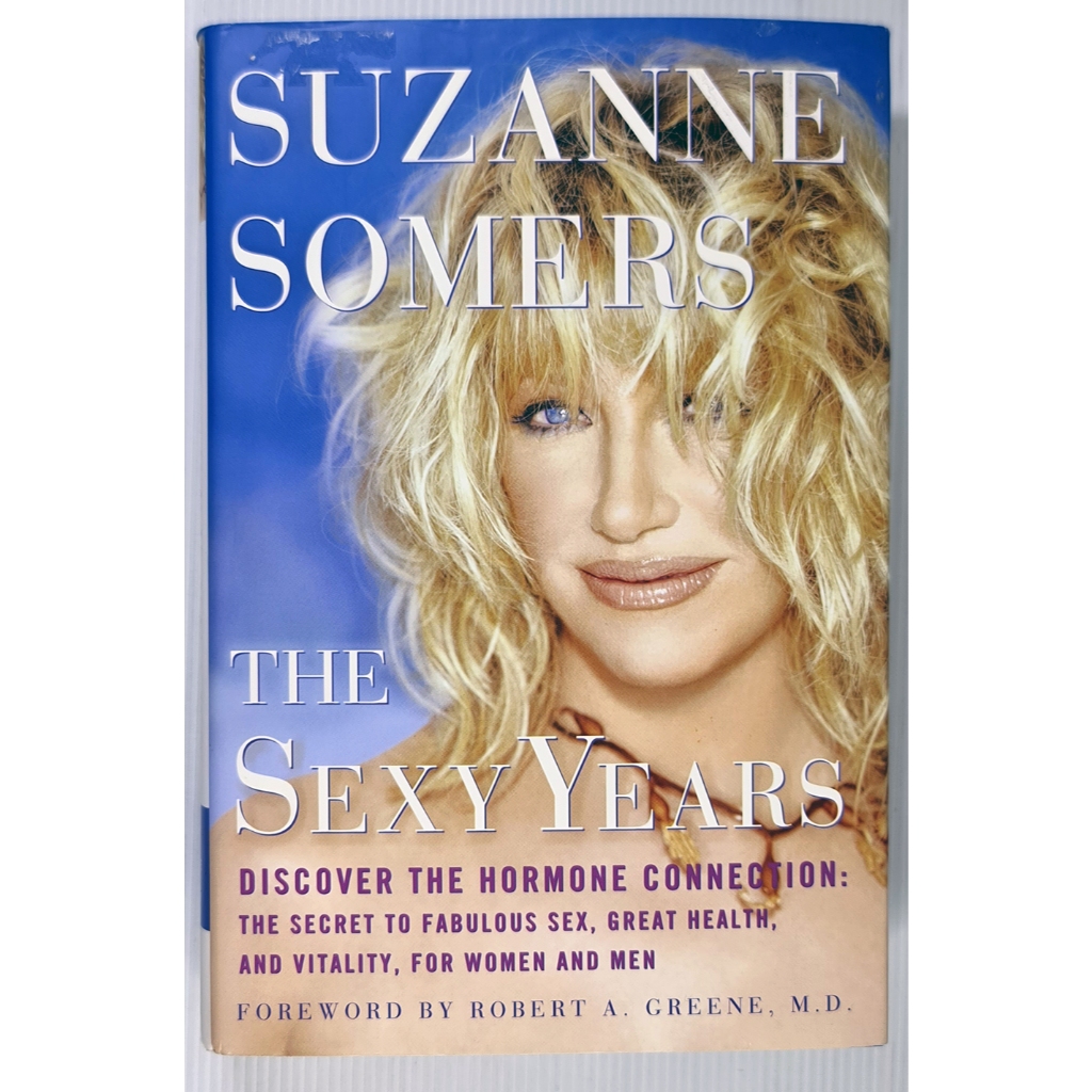 The Sexy Years (Crown, Hardcover– 2004 by Suzanne Somers (Author), Robert A. Greene M.D. (Contributo