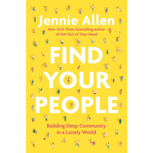 

Find Your People : Building Deep Community in a Lonely World Jennie Allen
