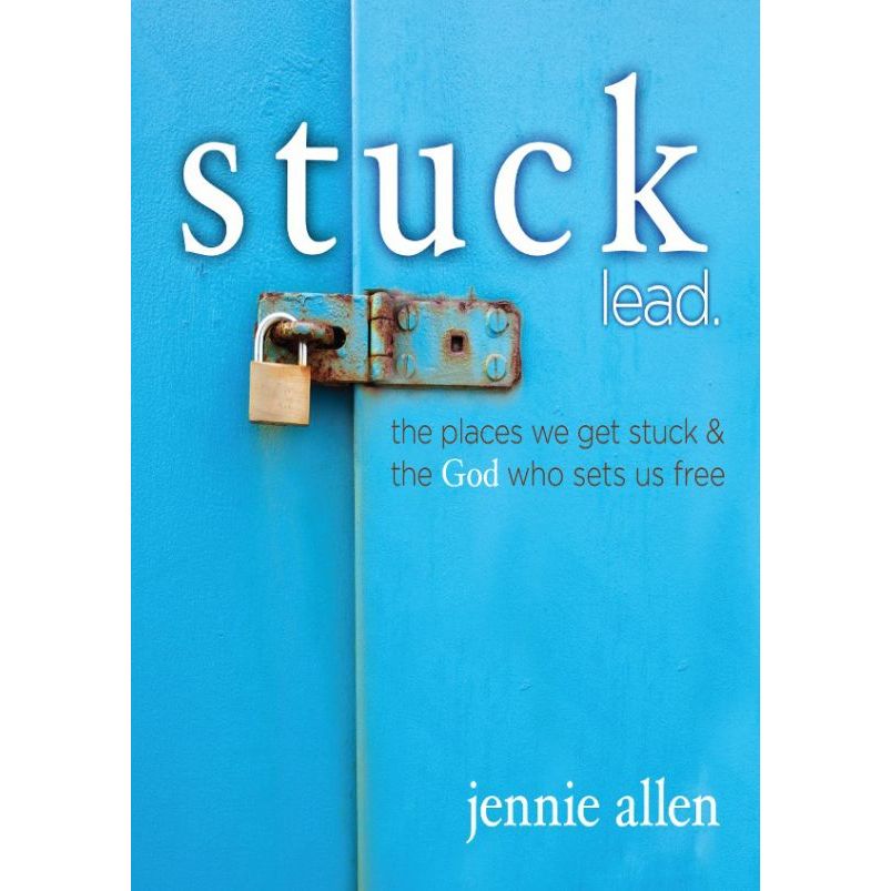 

Stuck Bible Study Leader's Guide: The Places We Get Stuck and the God Who Sets Us Free Jennie Allen