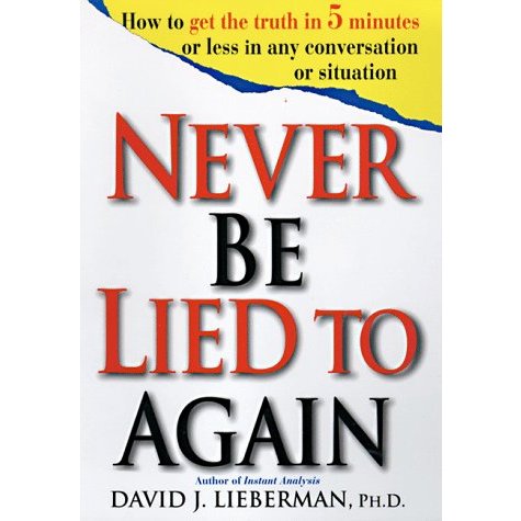 

Never Be Lied to Again: How to Get the Truth In 5 Minutes Or Less In Any..David J. Lieberman