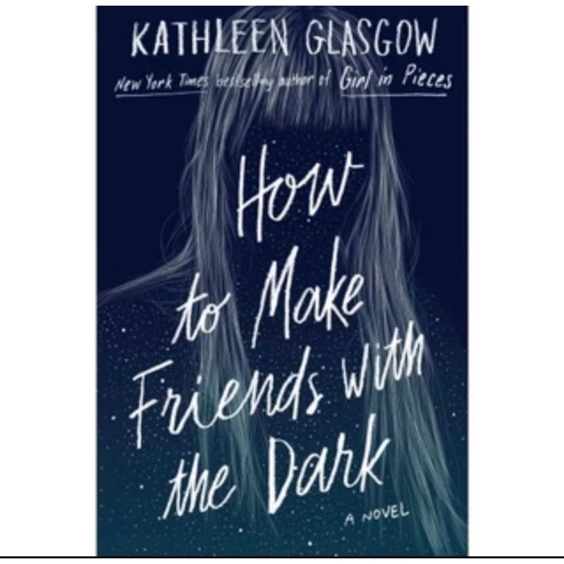 

HO TO MAKE FRIENDS WITH THE DARK BY KATHLEEN GLASGOW