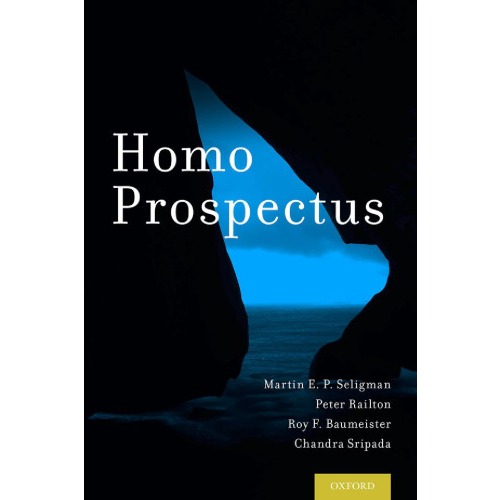 

Homo Prospectus, Martin E. P. Seligman, Peter Railton, Roy F. Baumeister, Chandra Sripada