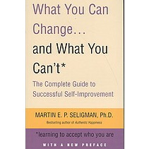 

What You Can Change and What You Can't: The Complete Guide to Successful Self-Improvement, Martin E. Seligman