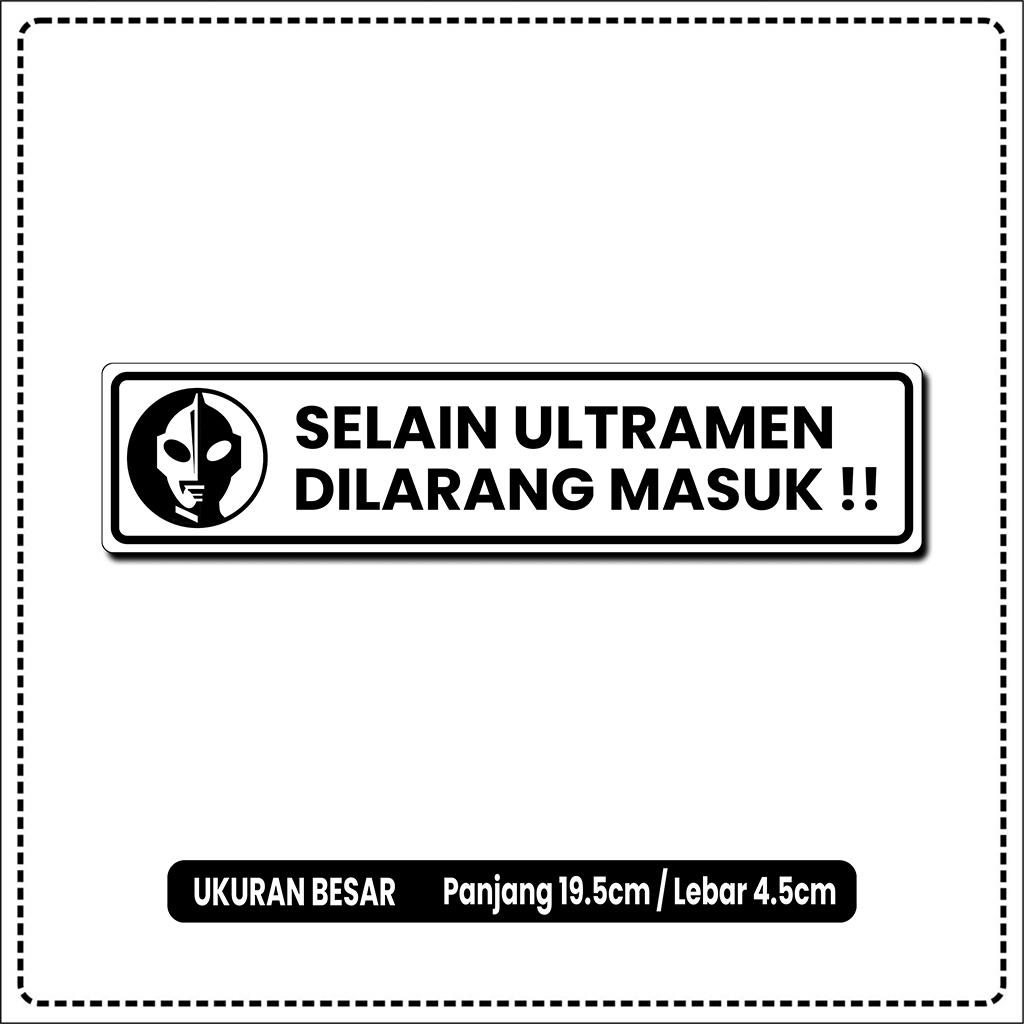 

STIKER SELAIN ULTRAMEN DILARANG MASUK BAHAN VINYL ANTI AIR