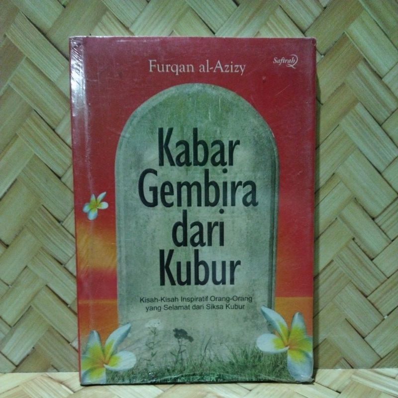 Kabar gembira dari kubur. kisah-kisah inspiratif orang-orang yang selamat dari siksa kubur.