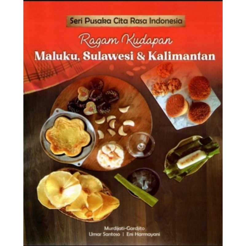 Seri Pusaka Cita Rasa Indonesia: RAGAM KUDAPAN MALUKU, SULAWESI, DAN KALIMANTAN