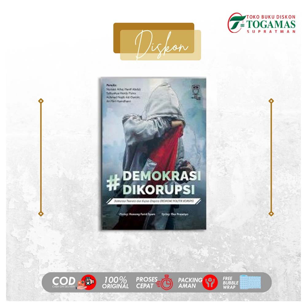 DEMOKRASI DIKORUPSI 1 : DISKURSUS TEORETIS DAN KAJIAN EMPIRIS EKONOMI POLITIK KORUPSI