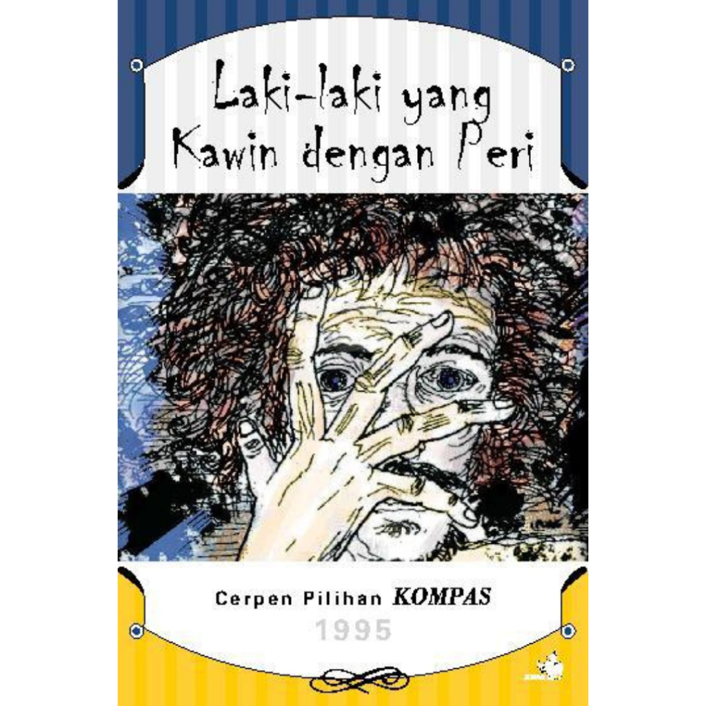 Gramedia surabaya - Cerpen Pilihan Kompas 1995 - Laki-laki yang Kawin dengan Peri