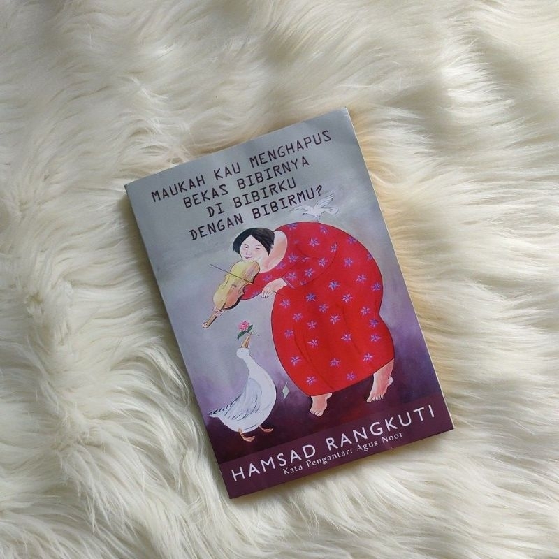Maukah Kau Menghapus Bekas Bibirnya di Bibirku dengan Bibirmu - Hamsad Rangkuti