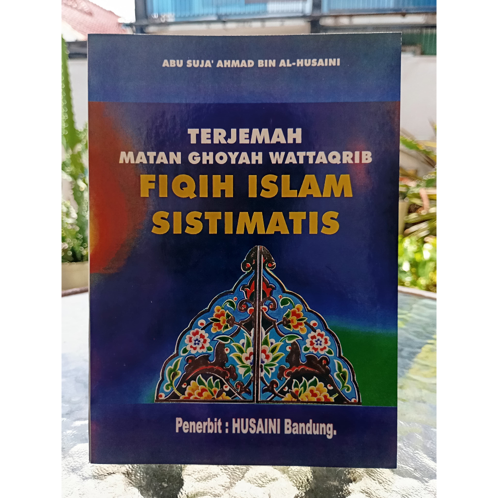 Terjemah Matan Ghoyah Wattaqrib FIQIH ISLAM SISTIMATIS - Abu Suja` Ahmad Bin Al-Husaini - HUSAINI BA