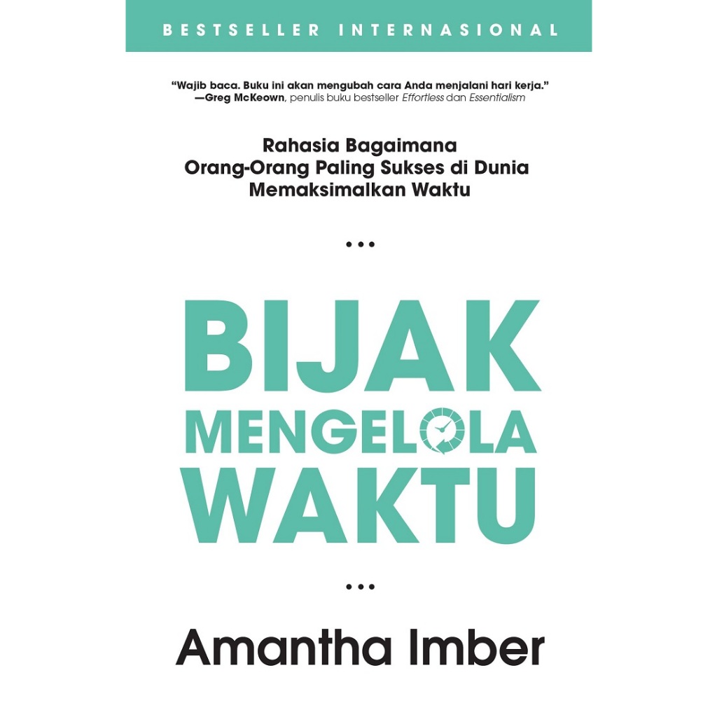 Bjiak Mengelola Waktu Rahasia Bagaimana Orang Orang Paling Sukses di DUnia Memaksimalkan Waktu