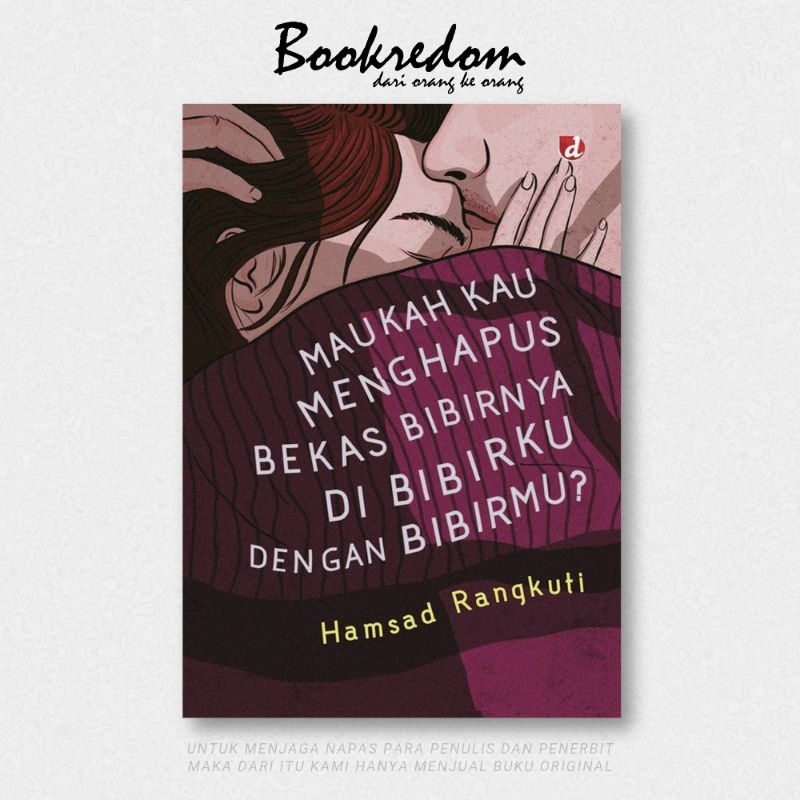 Maukah Kau Menghapus Bekas Bibirnya di Bibirku dengan Bibirmu - Hamsad Rangkuti - Bookredom