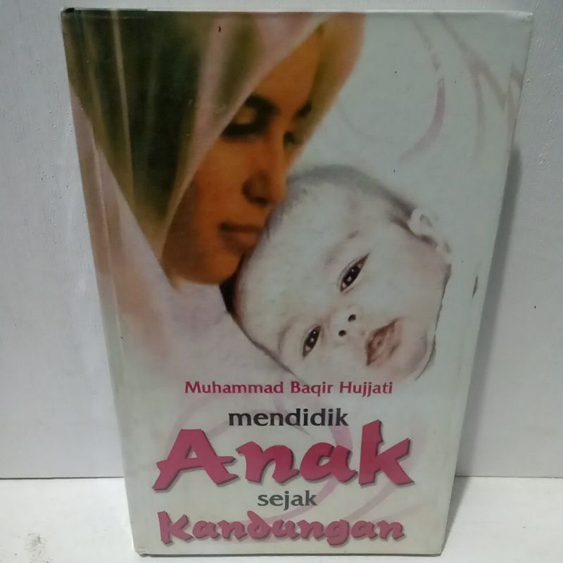 Buku Original MENDIDIK ANAK SEJAK KANDUNGAN - MUHAMMAD BAQIR HUJATI