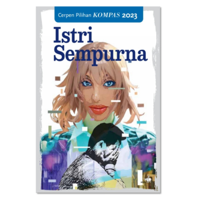 Istri Sempurna: Cerpen Pilihan Kompas 2023