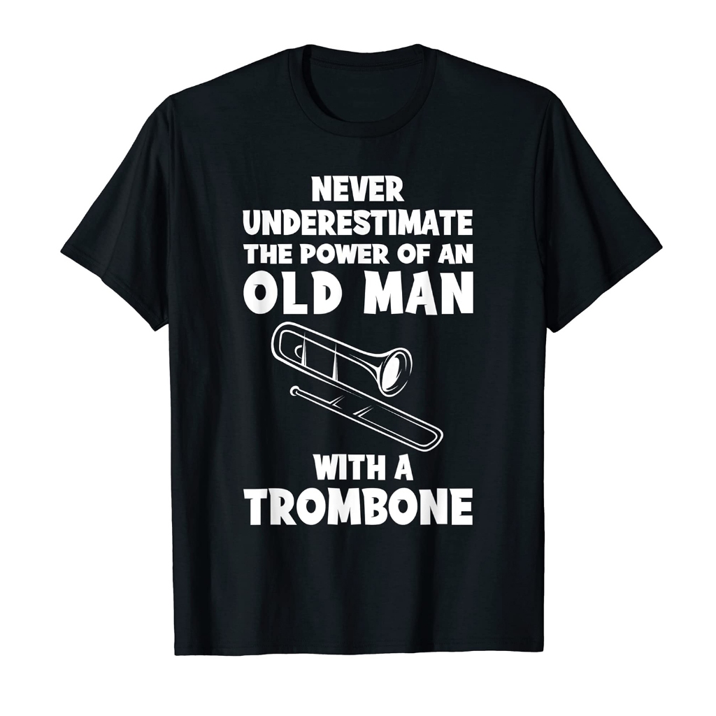 Jangan Pernah Meremehkan Kekuatan Seorang Lelaki Tua dengan Trombon T-Shirt