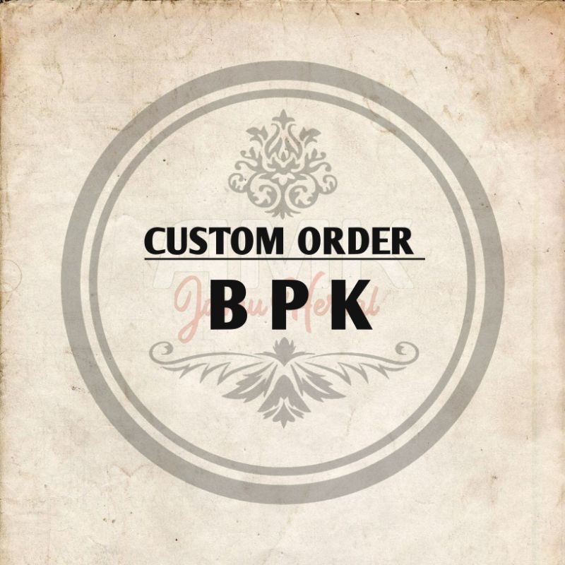 

CUSTOM ORDER ( BPK )