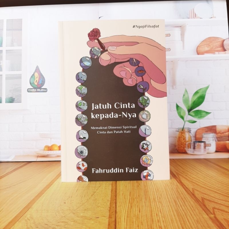 Jatuh Cinta kepada-Nya : Memahami Dimensi Spiritual Cinta dan Patah Hati — Fahrruddin Faiz