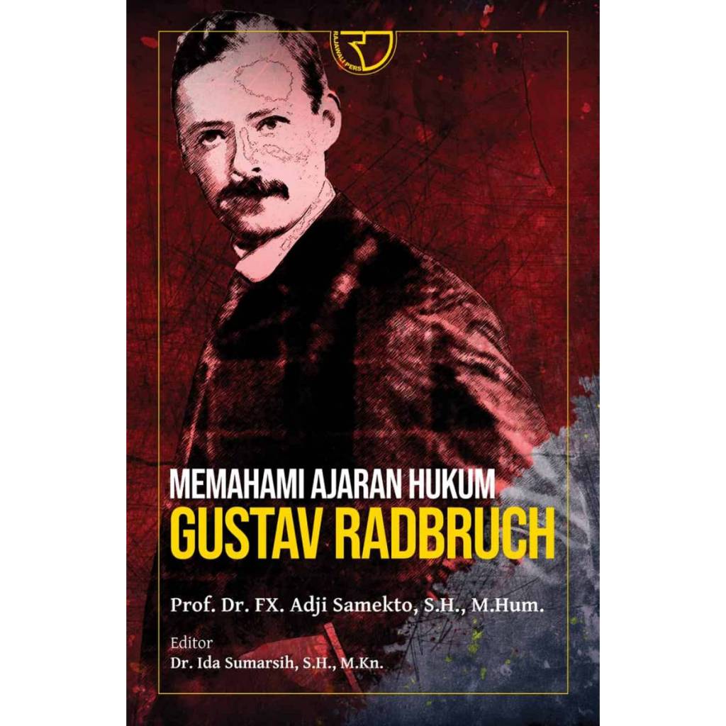 Memahami Ajaran Hukum Gustav Radbruch – Prof. Dr. FX. Adji Samekto, S.H., M.Hum