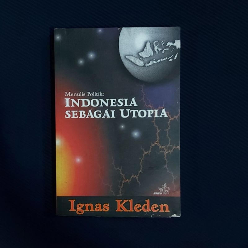 Buku Langka Original ● Menulis Politik ▪︎ Indonesia Sebagai Utopia ■ IGNAS KLEDEN