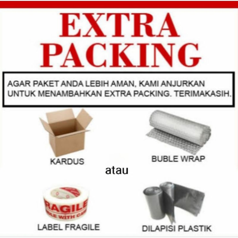 

Extra Packing ( Bubble Wrap / Kardus / Bungkus Full Plastik + Lakban Fragile )