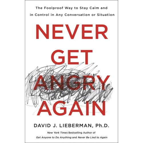 

Never Get Angry Again: The Foolproof Way to Stay Calm and in Control..David J. Lieberman