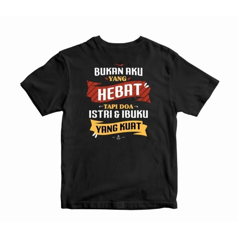 KAOS//BUKAN AKU YANG HEBAT TAPI DOA ISTRI DAN IBUKU YANG KUAT