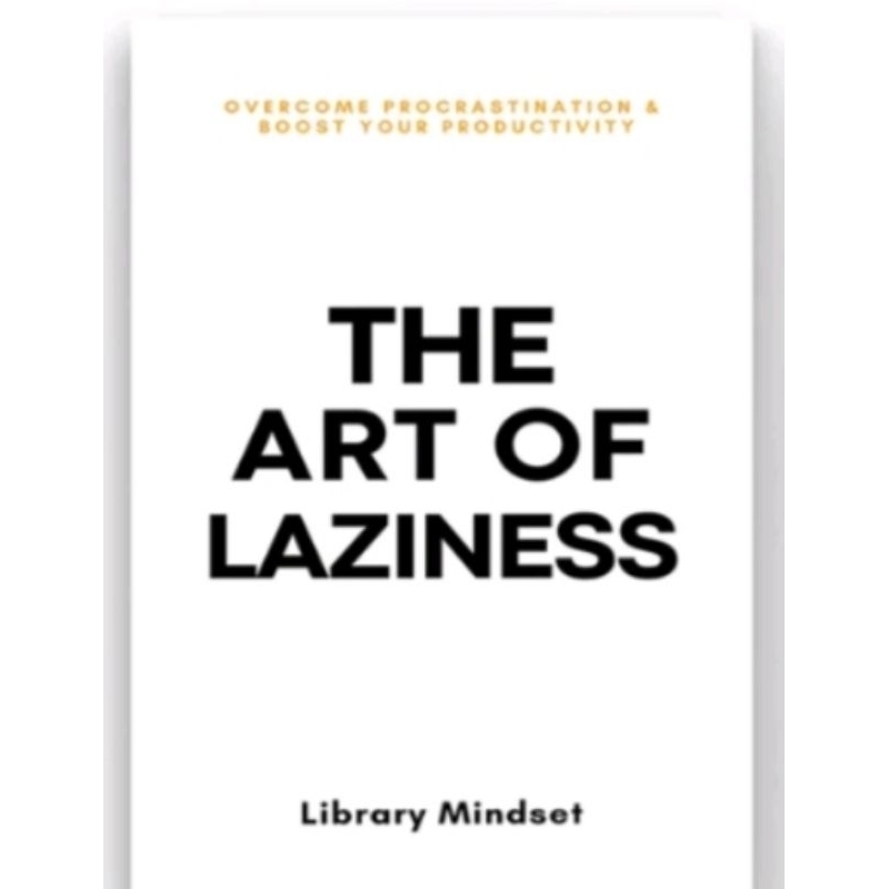 

THE ART OF LAZINESS BY LIBRARY MINDSET