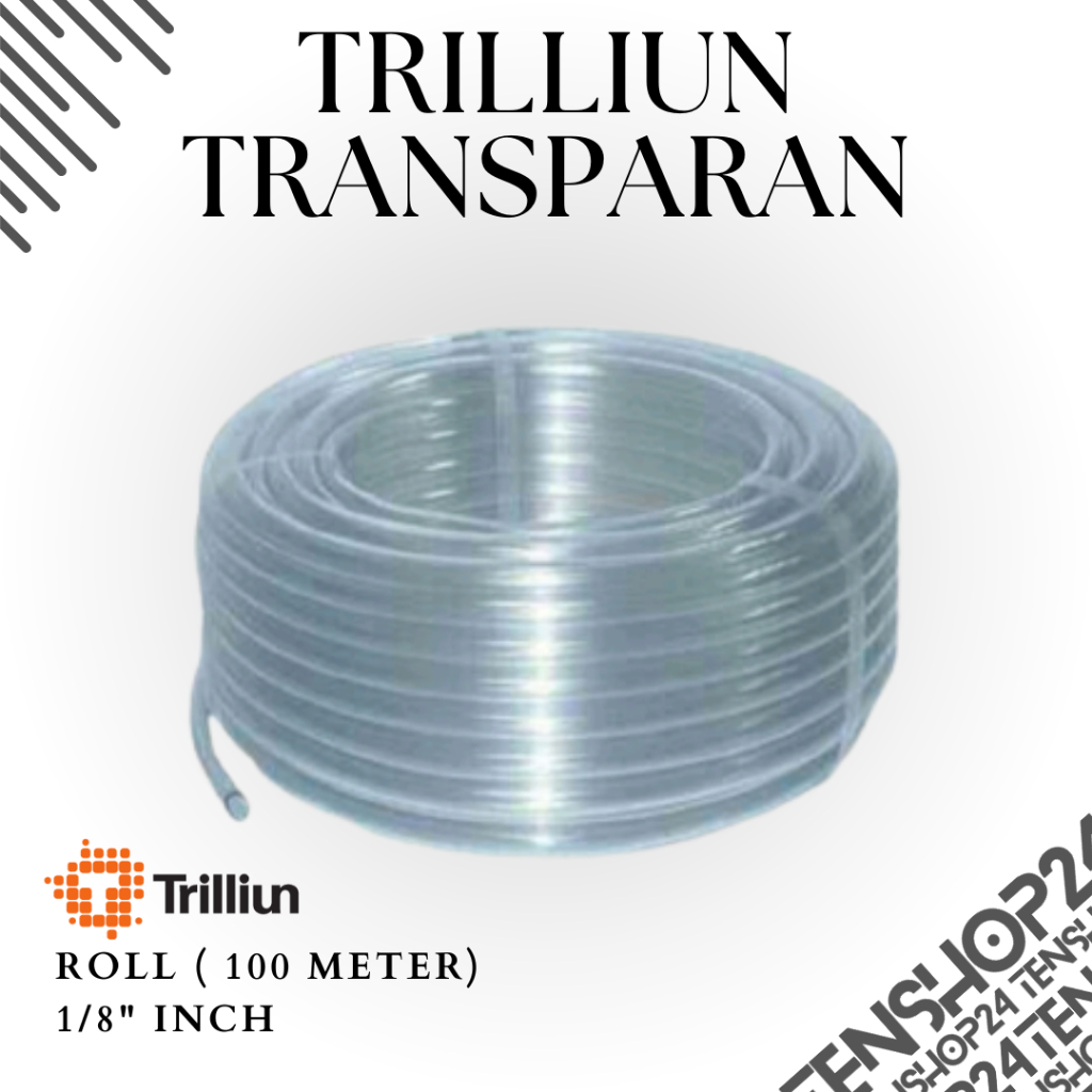 Selang Air Transparan TRILLIUN 1/8" Inch 100 Meter/1 Roll