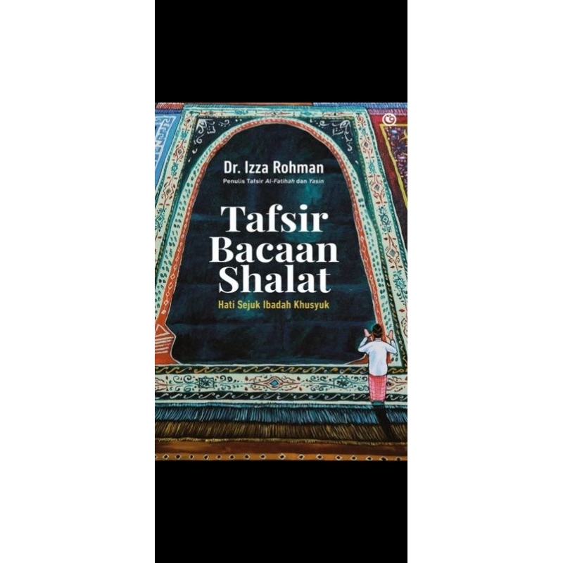 Dr. Izza Rohman
Tafsir Bacaan Sholat : Hati Sejuk Ibadah Khusyuk

