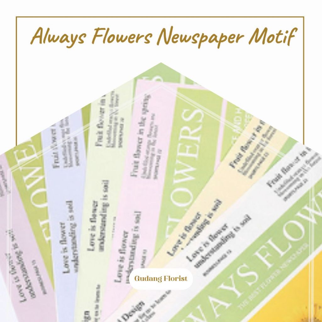 

ALWAYS FLOWER NEWSPAPER MOTIF / CELLOPHANE (KERTAS KADO / KERTAS BUKET / KERTAS BUNGA / TIDAK TRANSPARAN)