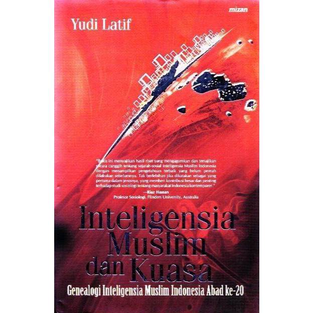 Inteligensia Muslim dan Kuasa Genealogi Inteligensia Muslim Indonesia Abad 20 - Yudi Latif - NR
