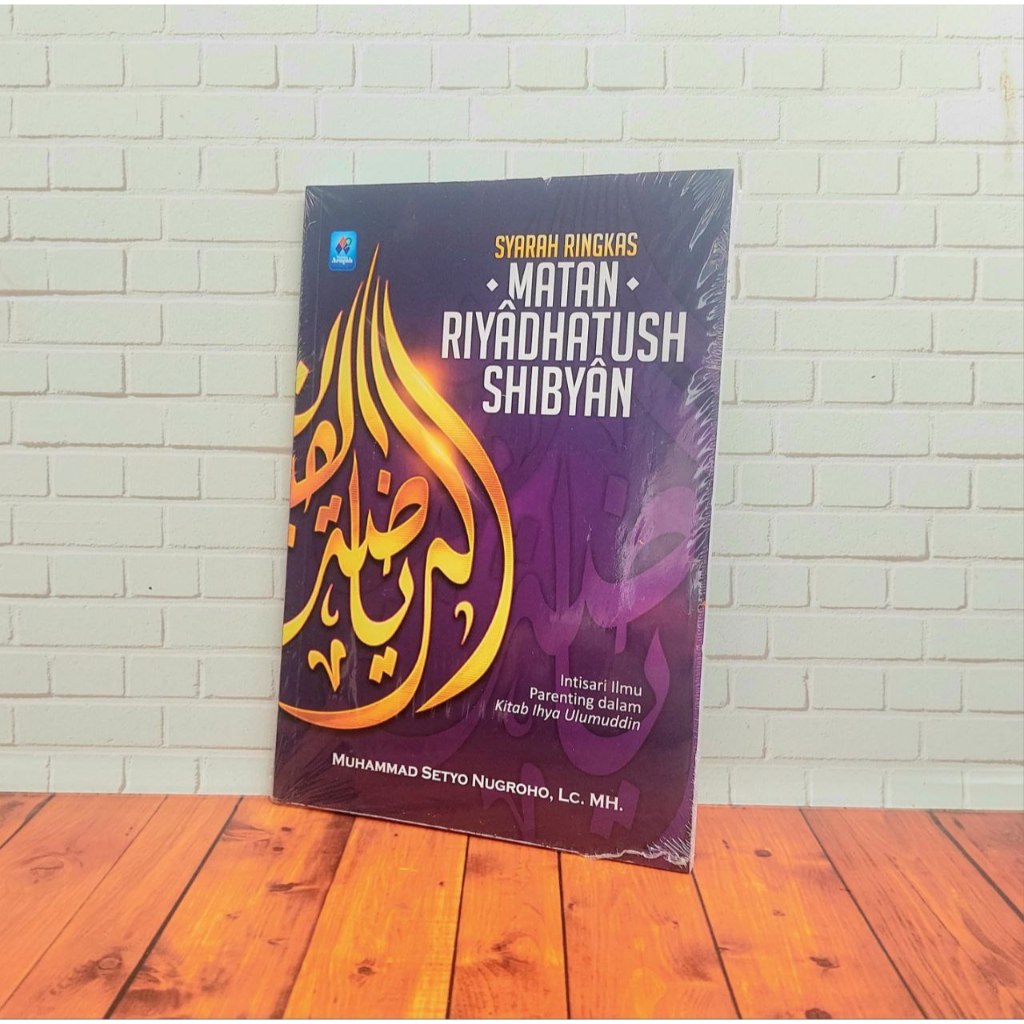 Syarah Ringkas Matan Riyadhatush Shibyan: Intisari Ilmu Parenting Dalam Kitab Ihya Ulumuddin