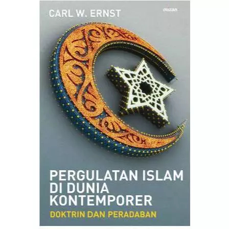 Pergulatan Islam di Dunia Kontemporer Doktrin dan Peradaban - Carl W. Ernst - NR